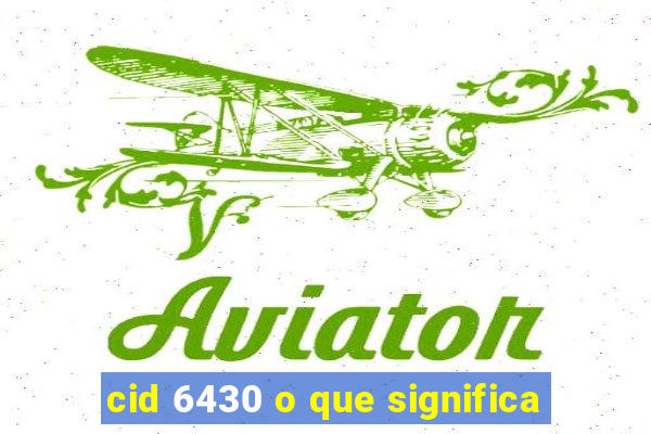 cid 6430 o que significa